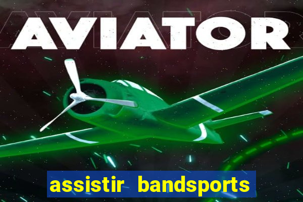 assistir bandsports ao vivo gratis